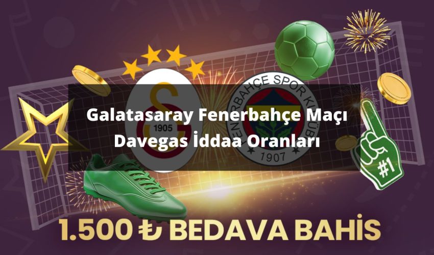 Galatasaray Fenerbahçe Maçı Davegas İddaa Oranları