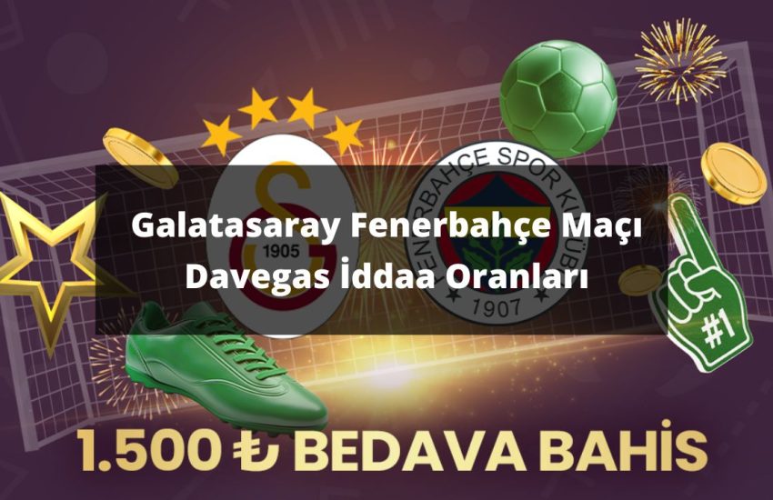 Galatasaray Fenerbahçe Maçı Davegas İddaa Oranları