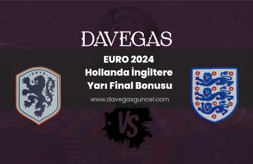 EURO 2024 Hollanda İngiltere Yarı Final Bonusu