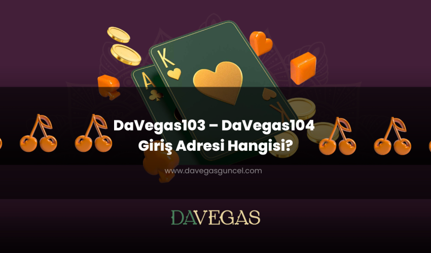 DaVegas103 – DaVegas104 Giriş Adresi Hangisi?