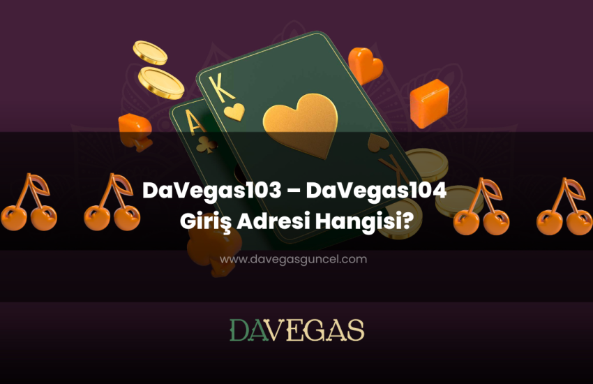 DaVegas103 – DaVegas104 Giriş Adresi Hangisi?