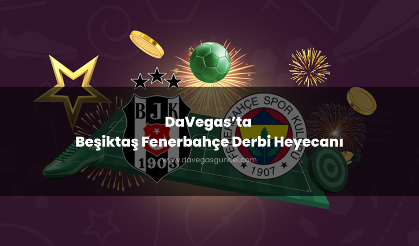 DaVegas’ta Beşiktaş Fenerbahçe Derbi Heyecanı