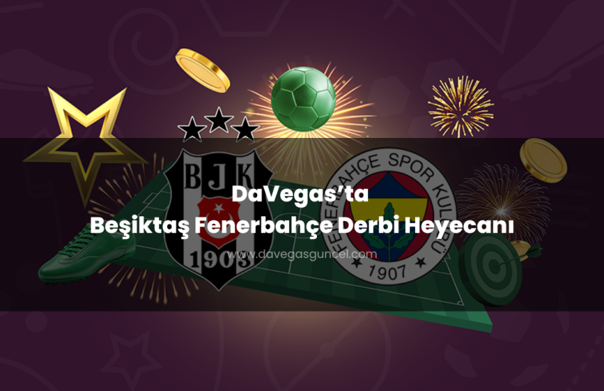 DaVegas’ta Beşiktaş Fenerbahçe Derbi Heyecanı